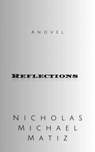 Reflections - Nicholas Michael Matiz - 9798227254306