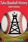 Tulsa Baseball History 2025 Edition - Elven Lindblad - 9798227259684