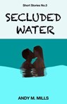 Secluded Water - Andy M Mills - 9798227283979