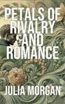 Petals of Rivalry and Romance - Julia Morgan - 9798227308269