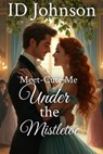 Meet-Cute Me Under the Mistletoe - ID Johnson - 9798227310880