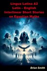 Lingua Latina A2 Latin - English Interlinear Short Stories on Egyptian Myths - Brian Smith - 9798227339362