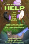 How People Can Help Cats, Dogs, Birds, Bees and Wildlife: Advice For You From Rescues, Rehabbers and Conservationists - Irene Macmillan ; Robbie Macmillan - 9798227379146