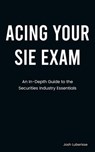 Acing Your SIE Exam: An In-Depth Guide to Securities Industry Essentials - Josh Luberisse - 9798227386663