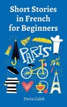 Short Stories in French for Beginners - Daria Galek - 9798227387776