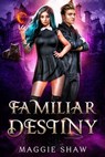 Familiar Destiny - Maggie Shaw - 9798227388629