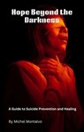 Hope Beyond the Darkness: A Guide to Suicide Prevention and Healing - Michel Montalvo - 9798227391346