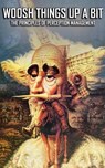Woosh Things Up A Bit: The Principles of Perception Management - David Rosenberg - 9798227398512