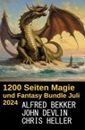 ​1200 Seiten Magie und Fantasy Bundle Juli 2024 - Alfred Bekker ; Chris Heller ; John Devlin - 9798227405289