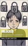 Unlocked - Malcolm Carter - 9798227409324