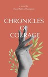 Chronicles of Courage - David Patrick Thompson - 9798227412041