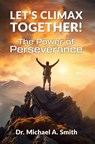 Let's Climax Together: The Power of Perseverance - Dr. Michael A. Smith - 9798227414205