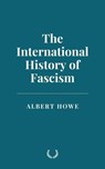 The International History of Fascism - Albert Howe - 9798227417633
