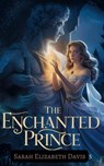 The Enchanted Prince - Sarah Elizabeth Davis - 9798227422248