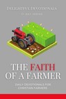 The Faith Of A Farmer: Daily Devotionals for Christian Farmers - Nicole Munsami ; Nicole G M - 9798227428813