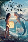 The Mermaid's Whisper - Patrick William Lee - 9798227433312