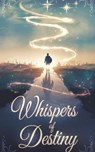 Whispers of Destiny - James Alexander Harrison - 9798227435316