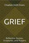 Grief: Reflective Quotes, Scriptures, and Prayers - Chaplain Keith Evans - 9798227439680