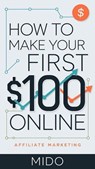 How to Make Your First $100 Online - mido - 9798227439970