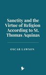 Sanctity and the Virtue of Religion According to St. Thomas Aquinas - Oscar Lawson - 9798227442840