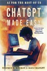 ChatGPT Made Easy - Stephen Kochan ; Alex ChatGPT - 9798227449023