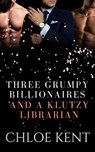 Three Grumpy Billionaires and a Klutzy Librarian - Chloe Kent - 9798227451422