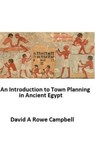 An Introduction to Town Planning in Ancient Egypt - David Campbell ; David A Rowe Campbell - 9798227454348