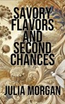 Savory Flavors and Second Chances - Julia Morgan - 9798227457264