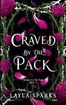 Craved by The Pack - Layla Sparks - 9798227457844