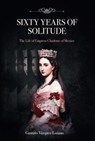 Sixty Years of Solitude: The Life of Empress Charlotte of Mexico - Gustavo Vazquez-Lozano - 9798227461056