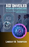 AGI Unveiled – The Silent Race to Superintelligence: The Secrets, Players, and Consequences of the AI Revolution - Matthew B. Jameson - 9798227476098