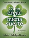 "Como Crear tu buena Suerte" - Pablo Hidalgo Garcia - 9798227477309