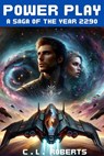 Power Play: A Saga of the Year 2290 - C. L. Roberts - 9798227490636