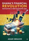 Ghana's Financial Revolution - Adam Ibrahim - 9798227519894