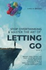 Stop Overthinking & Master The Art Of Letting Go (2 in 1) - Chris M. Brooks - 9798227524379