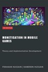 Monetisation in Mobile Games: Theory and Implementation Development - Kameron Hussain ; Frahaan Hussain - 9798227528827