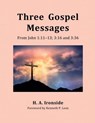 Three Gospel Messages: From John 1:11-13; 3:16 and 3:36 - H. A. Ironside - 9798227532817