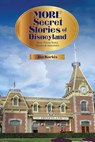More Secret Stories of Disneyland: More Trivia Notes, Quotes, and Anecdotes - Jim Korkis - 9798227535528