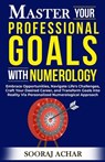 Master your Professional Goals with Numerology - Sooraj Achar - 9798227543547