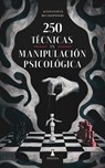 250 técnicas rápidas y oscuras en manipulación psicológica - Kemet Oasis - 9798227554673