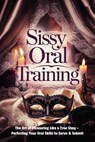 Sissy Oral Training: The Art of Pleasuring Like a True Sissy – Perfecting Your Oral Skills to Serve & Submit - Mistress LaLa - 9798227559265