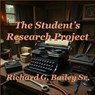 The Student's Research Project - Richard G. Bailey Sr. - 9798227559883