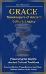 GRACE: Timekeepers of Ancient Cultural Legacy - Francisca Oliviera ; Priyasa Banerjee ; Sam Polkar ; Chidinma Adebayo ; Ayako Yokuba - 9798227567499