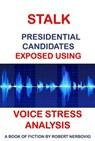 Stalk - Presidential Candidates Exposed Using Voice Stress Analysis - robert nerbovig - 9798227569493