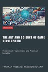 The Art and Science of Game Development - Kameron Hussain ; Frahaan Hussain - 9798227583598