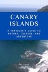 Canary Islands A Traveler's Guide to Nature, Culture, and Adventure - Anna S. Vesper - 9798227598974