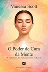 O Poder de Cura da Mente - A Influência do Subconsciente na Saúde - Vanessa Scott - 9798227607430