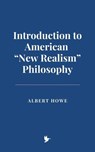 Introduction to American “New Realism” Philosophy - Albert Howe - 9798227625489
