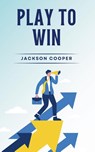 Play to Win - Jackson Cooper - 9798227627681
