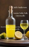 Somm Table Talk: Limoncello - Caleb Anderson - 9798227629678